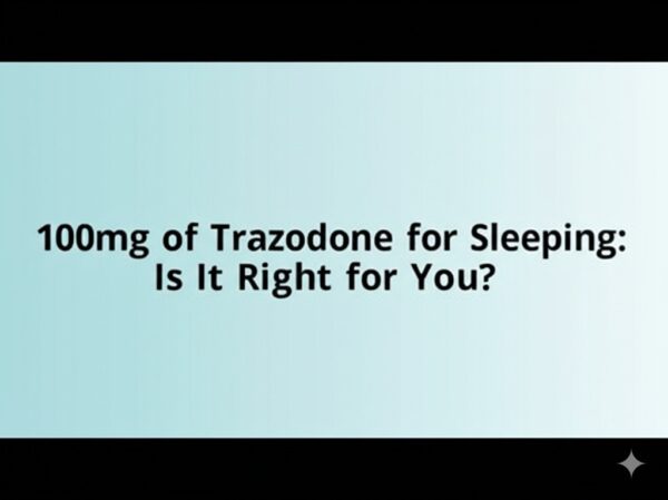 100mg of Trazodone for Sleeping: Is It Right for You?