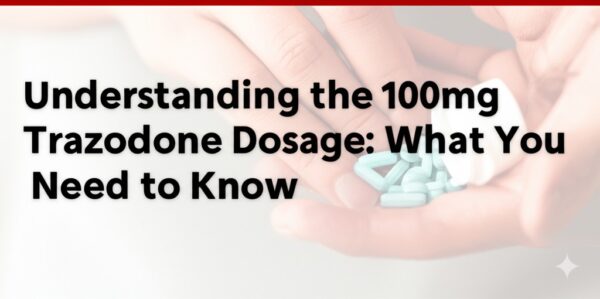 Understanding the 100mg Trazodone Dosage: What You Need to Know