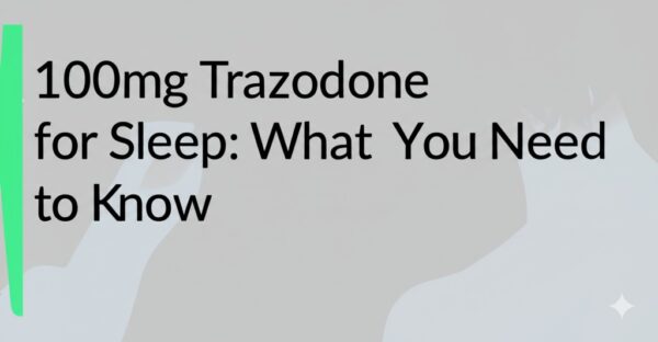 100mg Trazodone for Sleep: What You Need to Know