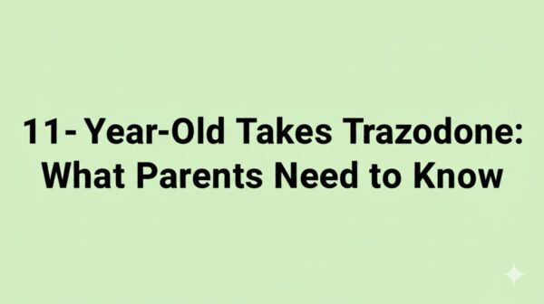 11-Year-Old Takes Trazodone: What Parents Need to Know