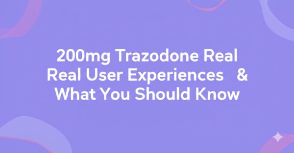200mg Trazodone Reddit: Real User Experiences and What You Should Know