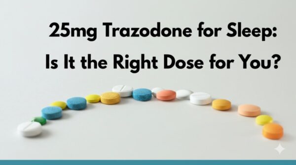 25mg Trazodone for Sleep: Is It the Right Dose for You?