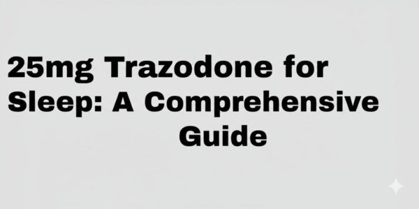 25mg Trazodone for Sleep: A Comprehensive Guide