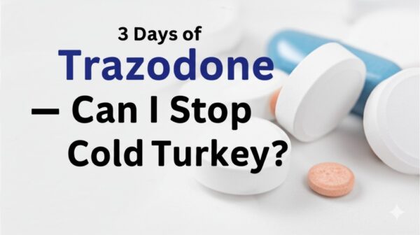 3 Days of Trazodone – Can I Stop Cold Turkey?