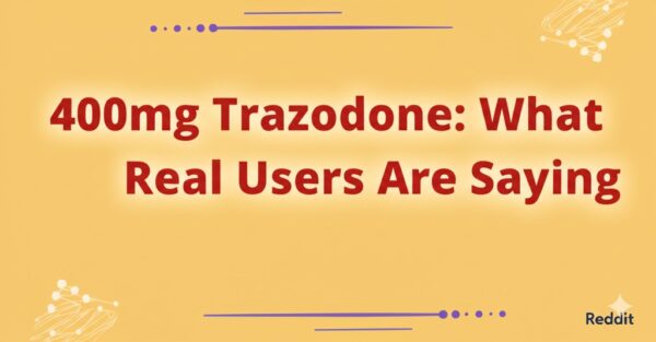 400mg Trazodone Reddit: What Real Users Are Saying
