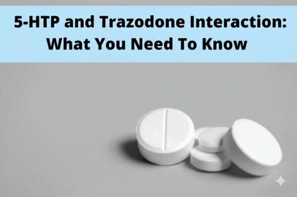 5-HTP and Trazodone Interaction: What You Need to Know